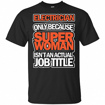 Electrician Only Because Super Woman Isn't An Actual Job Title T-Shirt
