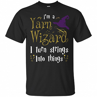 I'm A Yarn Wizard I Turn Strings Into Things T-Shirt