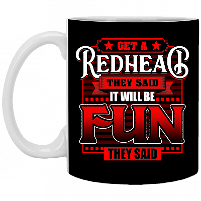 Get a Redhead They Said It Will Be Fun They Said Ceramic Coffee Mug - Beer Stein - Water Bottle