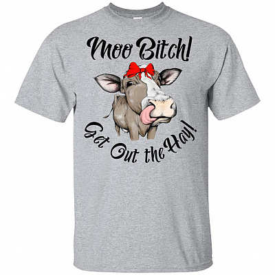 Moo Bitch Get Out The Hay T-Shirt