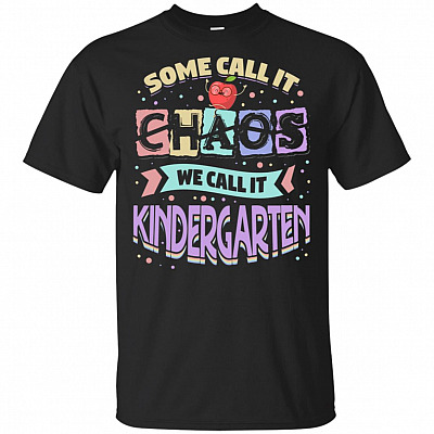 Some Call It Chaos We Call It Kindergarten T-Shirt - Cute Kindergarten Teacher Shirt