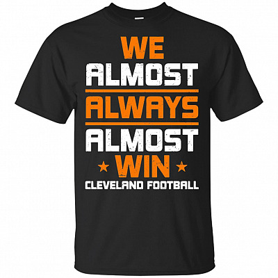 Funny We Almost Always Almost Win Cleveland T-Shirt - Football Shirt