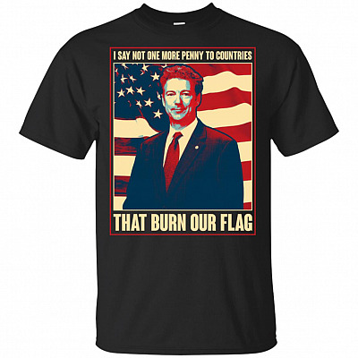I Say Not-One-More-Penny To Countries That Burn Our Flag T-Shirt