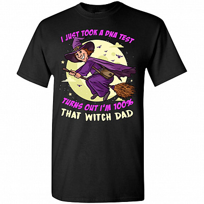 Funny Halloween I Just Took A DNA Test Turns Out I'm 100% That Witch Dad T-Shirt | Happy Father's Day Gifts