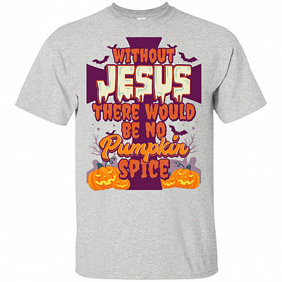 Without Jesus There Would Be No Pump-kin Spice T-shirt - V-neck