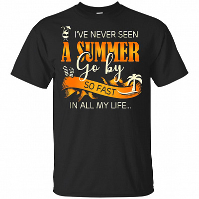 I've Never Seen a Summer Go by So Fast in All My Life T-Shirt