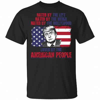 Hated By The Left Hated By The Media Hated By The Hollywood T-Shirt - Trump Support Shirt