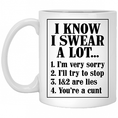 I Know I Swear Alot I'm Very Sorry Ceramic Coffee Mug - Beer Stein - Water Bottle - Color Changing Mug