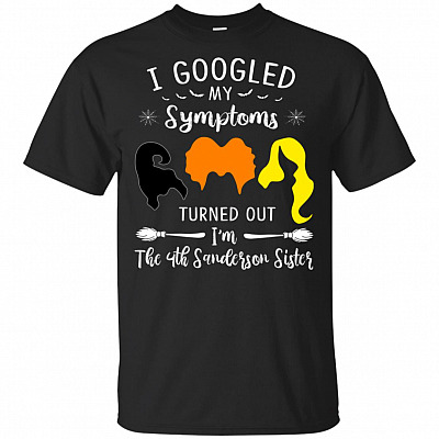 I Googled My Symptoms Turned Out I'm The 4th Sanderson Sister T-Shirt - Three Witches Squad Hocus Halloween
