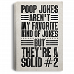Poop Jokes Aren't My Favorite Kind Of Jokes But They're A Solid Framed Canvas Prints - Unframed Poster