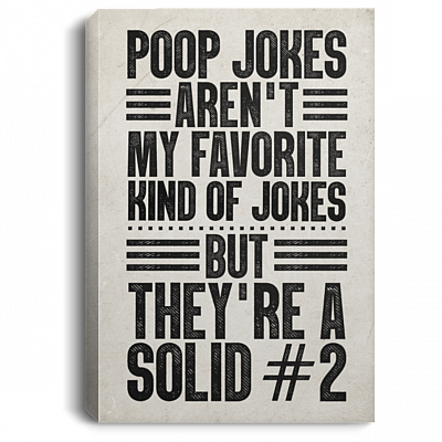 Poop Jokes Aren't My Favorite Kind Of Jokes But They're A Solid Framed Canvas Prints - Unframed Poster