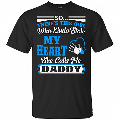 So There's This Girl Who Kinda Stole My Heart She Call Me Daddy T-Shirt