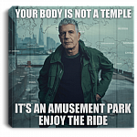 Your Body Is Not A Temple It's An Amusement Park Enjoy The Ride Framed Canvas Prints - Unframed Poster