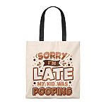 Sorry I'm Late My Kid Was Pooping Tote Bag - Shoulder Bag - Reusable Grocery Shopping Bag