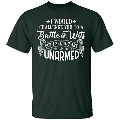 Alternative view of I Would Challenge You To Battle Of Wits But I See You Are UnarmedT-Shirt