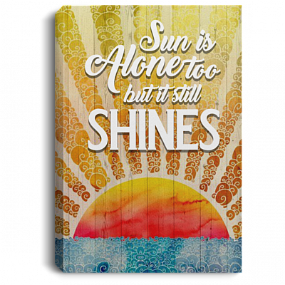 Sun Is Alone Too But It Still Shines Wrapped Framed Canvas Prints - Unframed Poster - Home Decor Wall Art