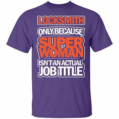 Alternative view of Locksmith Only Because Super Woman Isn't An Actual Job Title T-Shirt