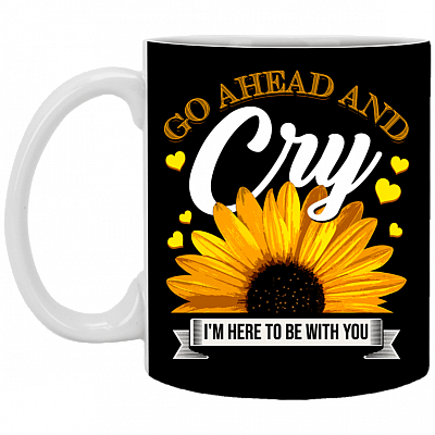 Go Ahead And Cry I'm To Be With You Suicide Prevention Coffee Mug - Beer Stein - Water Bottle