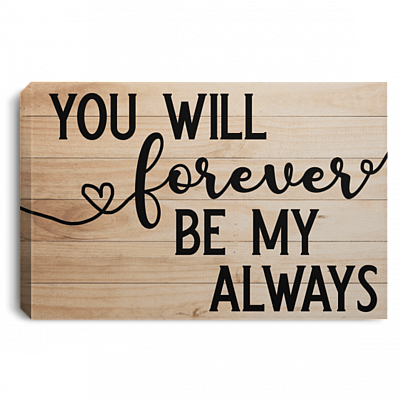 You Will Forever Be My Always Framed Canvas Prints - Unframed Poster - Home Decor Wall Art