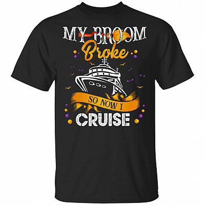 My Broom Broke So Now I Cruise T-Shirt - Funny Shirt