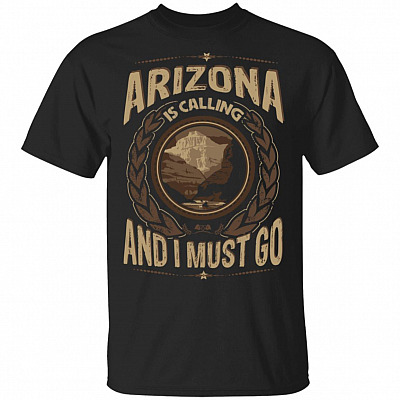 Arizona Is Calling And I Must Go T-Shirt - Hoodie - Sweatshirt