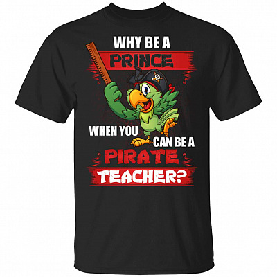 Why Be a Prince When You Can Be A Pirate Teacher Funny T-shirt - V-neck