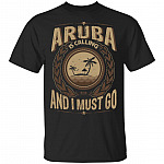 Aruba Is Calling And I Must Go T-Shirt - Hoodie - Sweatshirt
