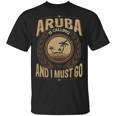 Aruba Is Calling And I Must Go T-Shirt - Hoodie - Sweatshirt