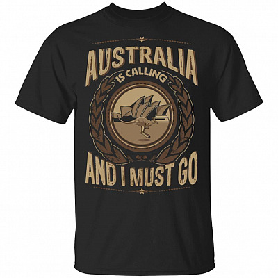Australia Is Calling And I Must Go T-Shirt - Hoodie - Sweatshirt