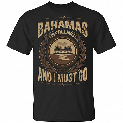 Bahamas Is Calling And I Must Go T-Shirt - Hoodie - Sweatshirt