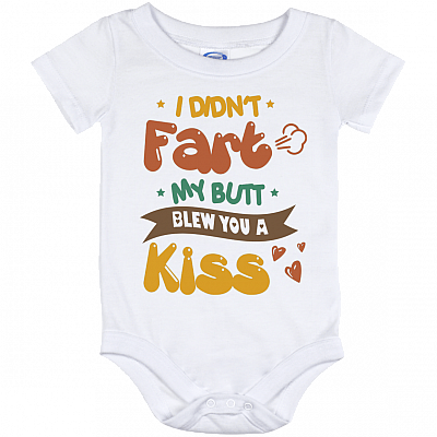 I Didn't Fart My Butt Blew You A Kiss Baby Onesie - Baby Infant Bodysuit