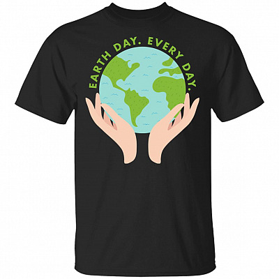 EarthDay Every Day T-Shirt