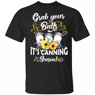 Grabs Your Balls T-Shirt Its Canning Season T-Shirt - Funny Sarcasms Memes Tee Shirt