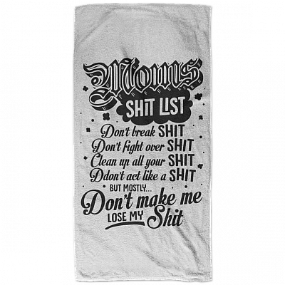 Moms Shitlist Don't Break Shit Don't Fight Over Shit Funny Bath Towel Decor - Beach Towel