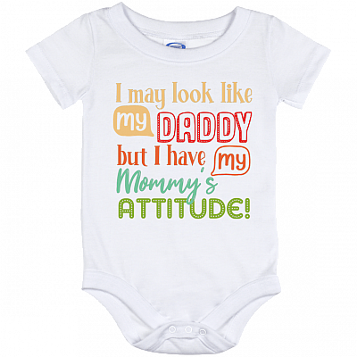 I May Look Like My Daddy But I Have My Mommy's Attitude Baby Onesie - Baby Infant Bodysuit