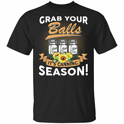 Grab Your Balls It's Canning Season T-Shirt