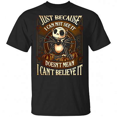 Just Because I Can Not See It Doesn't Mean I Can't Believe It Halloween T-Shirt