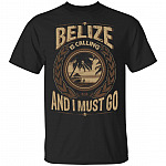 Belize Is Calling And I Must Go T-Shirt - Hoodie - Sweatshirt