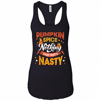 Pumpkin Spice Nothing That Shit's Nasty Cotton Tank Top Tee - Ladies Racerback Tank