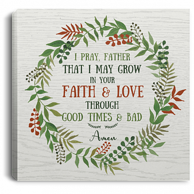 I Pray That I May Grow In Your Faith and Love Through Good Times and Bad Framed Canvas Prints-Unframed Poster