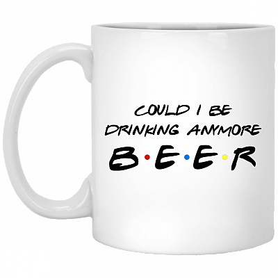 Could I Be Drinking Anymore Beer Ceramic Coffee Mug - Beer Stein - Water Bottle