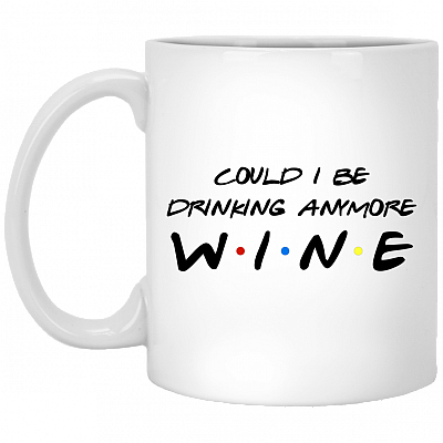 Could I Be Drinking Anymore Wine Ceramic Coffee Mug - Beer Stein - Water Bottle