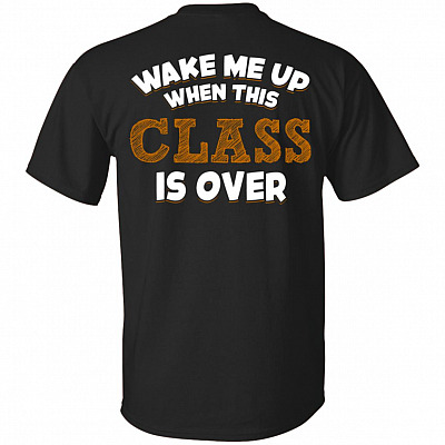 Wake Me Up When This Class Is Over Print On Back T-Shirt