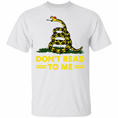 Don't Read to Me T-Shirt - Funny Shirt