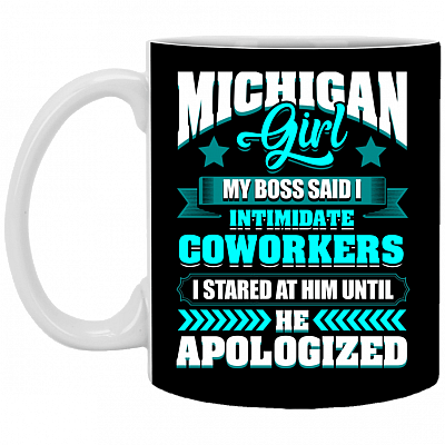 Michigan Girl My Boss Said I Intimidate Coworkers I Stared Him Coffee Mug - Beer Stein - Water Bottle