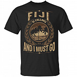 Fiji Is Calling And I Must Go T-Shirt - Hoodie - Sweatshirt