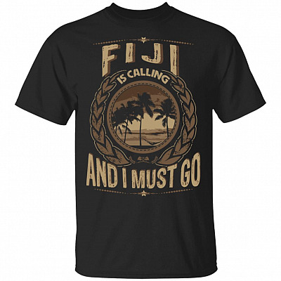 Fiji Is Calling And I Must Go T-Shirt - Hoodie - Sweatshirt