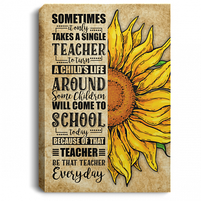 Sometimes It Only Takes a Single Teacher Gallery Wrapped Framed Canvas Prints - Unframed Poster