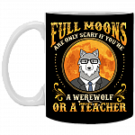 Full Moons Are Only Scary If You're A Werewolf Or A Teacher Coffee Mug - Beer Stein - Water Bottle