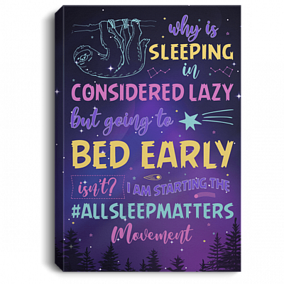 Why Is Sleeping in Considered Lazy Gallery Wrapped Framed Canvas Prints - Unframed Poster